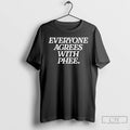 Premium Everyone Agrees With Phee T Shirts