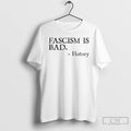 Premium Fascism Is Bad History T-Shirts, Hoodie, Sweatshirt | CoreVibeTees.com