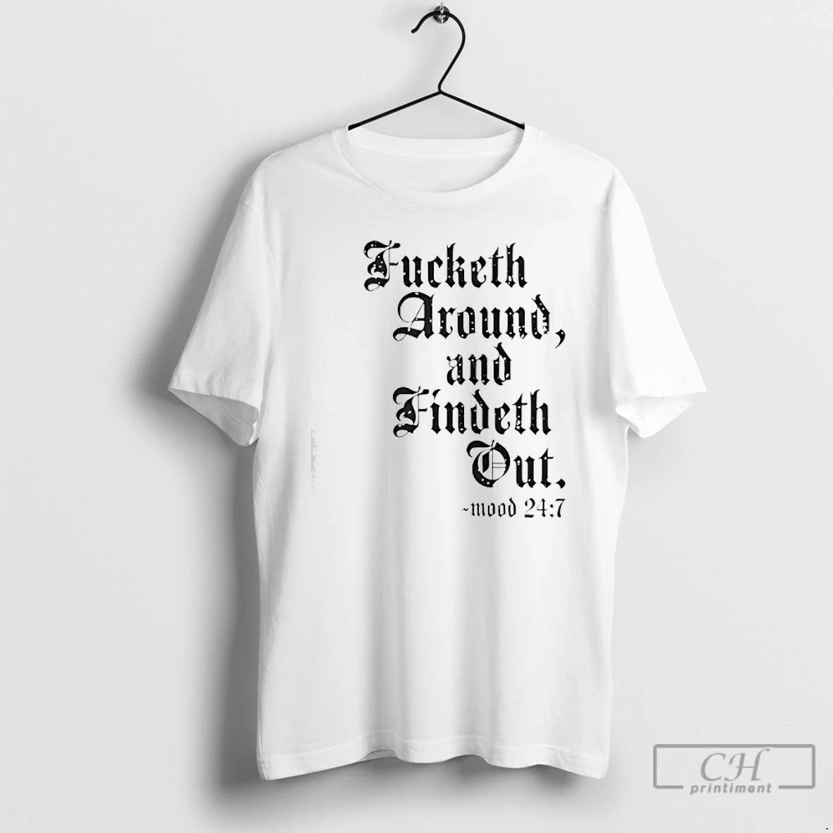 Premium Fucketh Around And Findeth Out Mood 24 7 T-Shirts, Hoodie, Sweatshirt | CoreVibeTees.com
