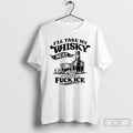 Premium Funny Sarcastic Quotes Ill Take My Whiskey Neat Because Fuck Ice T Shirts Sweater Hoodie, Sweatshirt