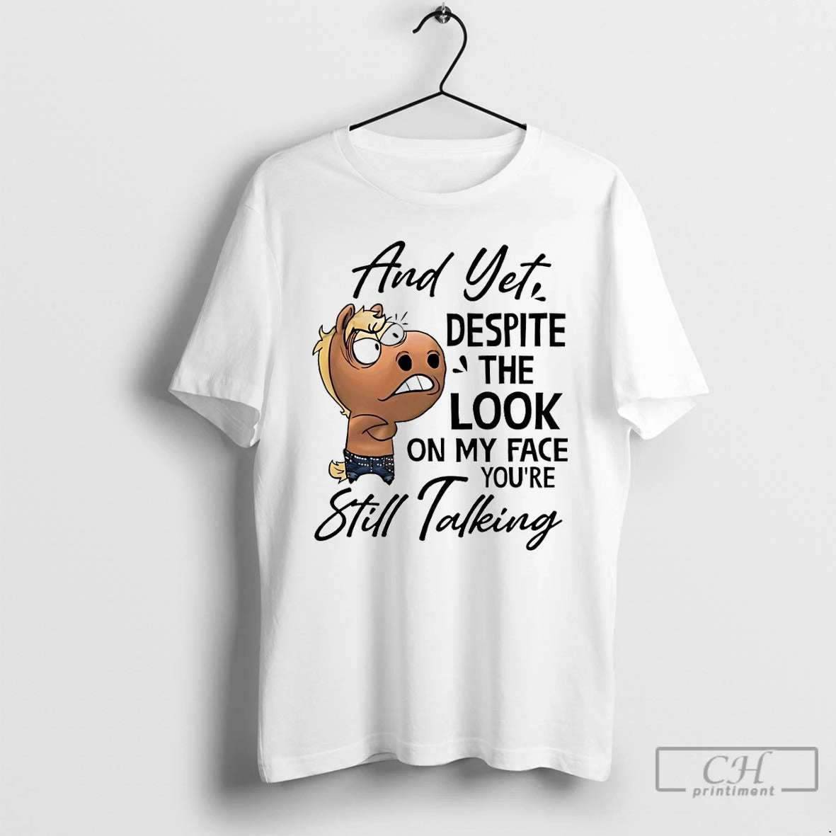Premium Funny Horse And Yet Despite The Look On My Face Youre Still Talking T-Shirts, Hoodie, Sweatshirt | CoreVibeTees.com