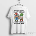 Premium Gnome Behind Every Crazy Woman Is A Man Who Made Her That Way T-Shirts, Hoodie, Sweatshirt | CoreVibeTees.com