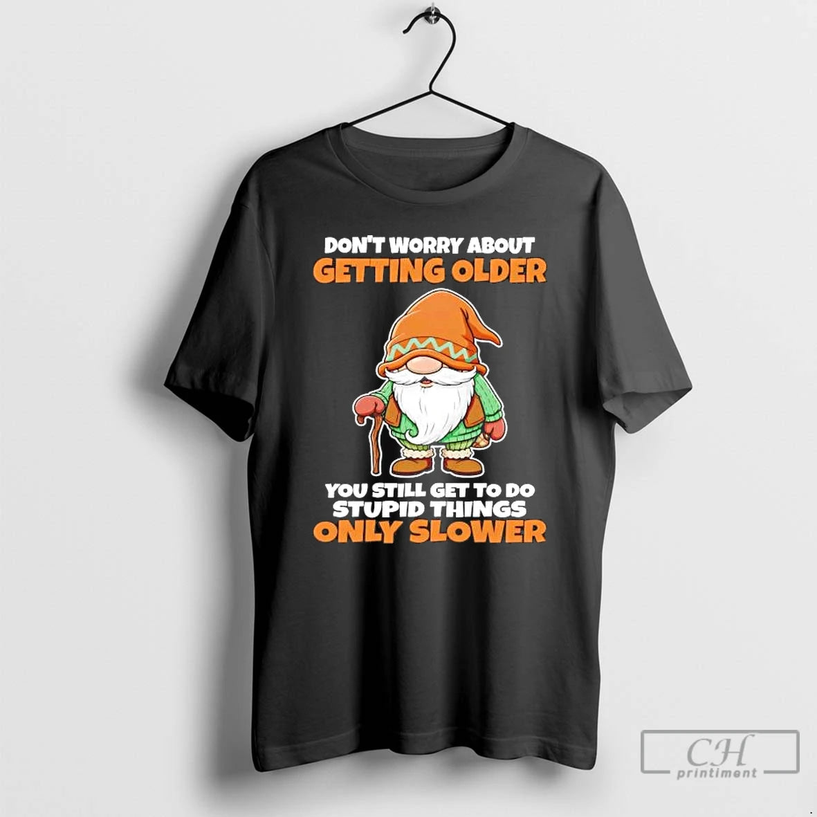 Premium Gnome Dont Worry About Getting Older You Still Get To Do Stupid Things T-Shirts, Hoodie, Sweatshirt