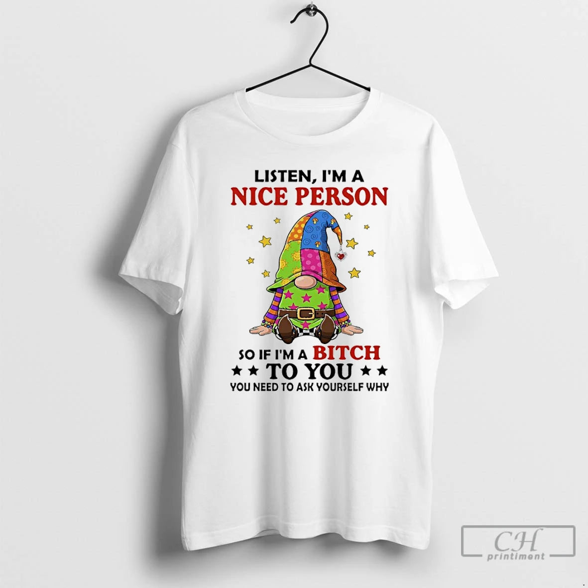 Premium Gnome Listen Im A Nice Person So If Im A Bitch To You You T-Shirts, Hoodie, Sweatshirt | CoreVibeTees.com