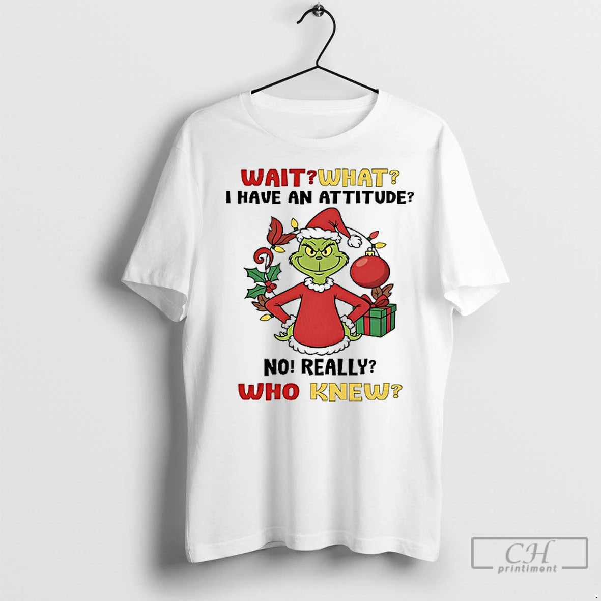 Premium Grinch Wait What I Have An Attitude No Really Who Knew Christmas