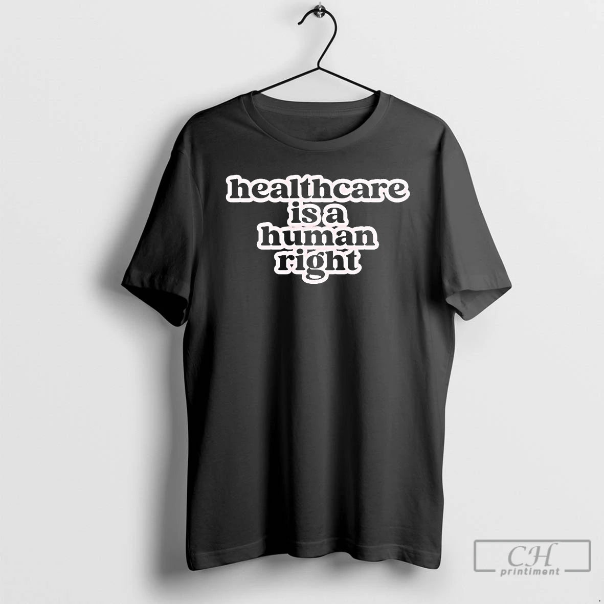 Premium Healthcare Is A Human Right T Shirts