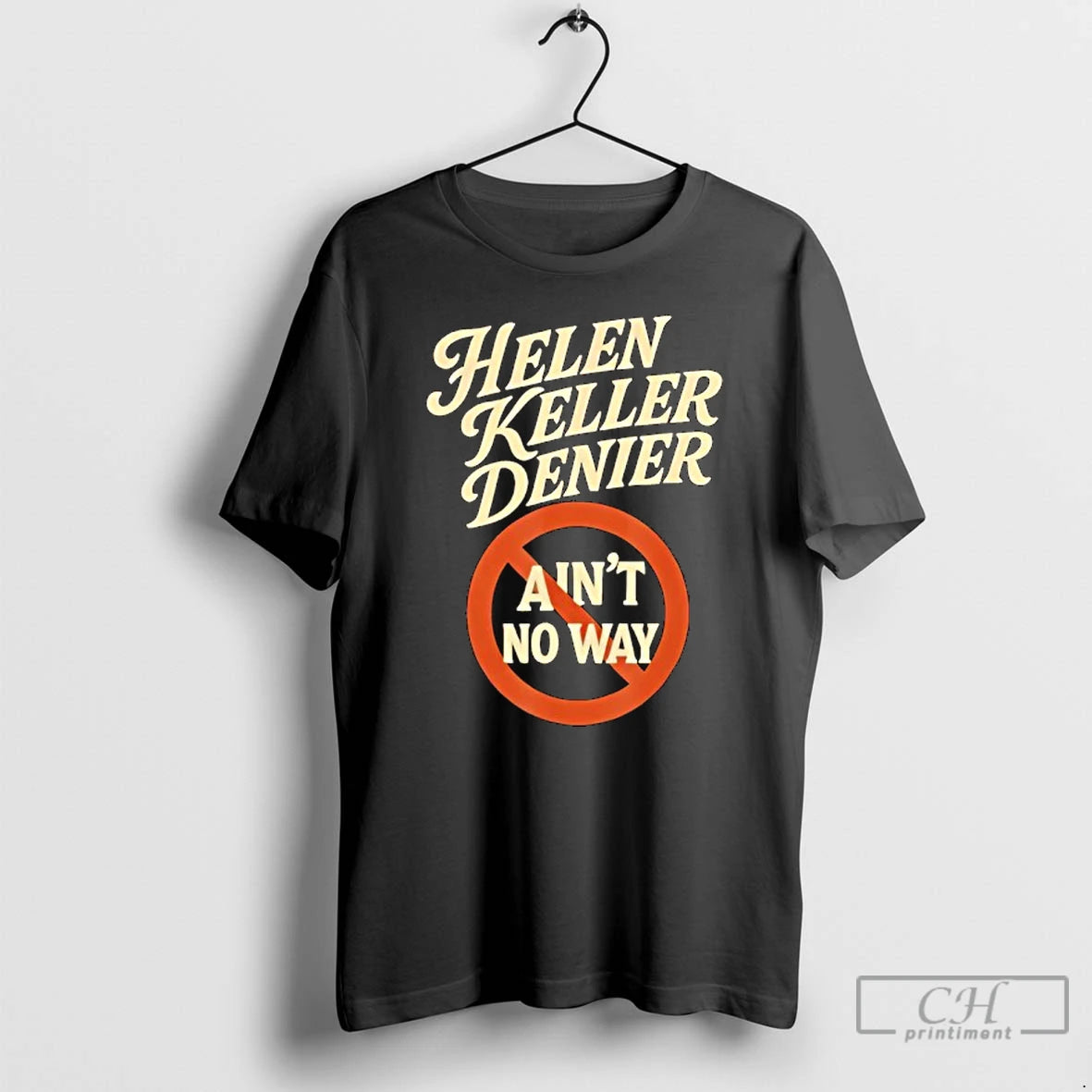 Premium Helen Keller Denier Aint No Way Vintage T-Shirts, Hoodie, Sweatshirt | CoreVibeTees.com