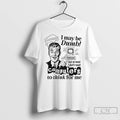Premium I May Be Dumb But At Least I Dont Need Computers To Think For T-Shirts, Hoodie, Sweatshirt | CoreVibeTees.com