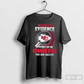 Premium I Dont Need Evidence If You Dont Like The Kansas City Chiefs You Are T-Shirts, Hoodie, Sweatshirt | CoreVibeTees.com