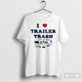 Premium I Love Trailer Trash Ice Maga T-Shirts, Hoodie, Sweatshirt | CoreVibeTees.com