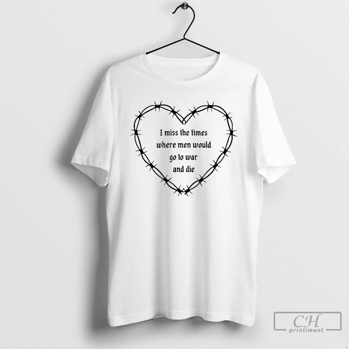 Premium I Miss The Times Where Men Would Go To War And Die T Shirts