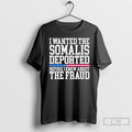 Premium I Wanted The Somalis Deported Before I Knew About The Fraud T Shirts Sweater Hoodie, Sweatshirt | CoreVibeTees.com