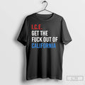Premium Ice Get The Fuck Out California T-Shirts, Hoodie, Sweatshirt | CoreVibeTees.com