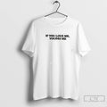 Premium If You Love You Pay Me Tee