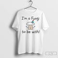 Premium Im A Fungi To Be With T-Shirts, Hoodie, Sweatshirt | CoreVibeTees.com