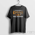 Premium Im Holding A Cigar Yes Im Busy Smoking Lovers T-Shirts, Hoodie, Sweatshirt | CoreVibeTees.com