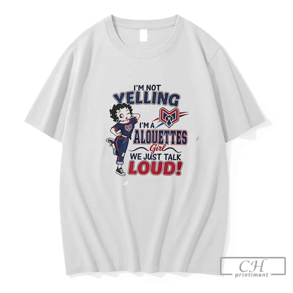 Premium Im Not Yelling Im A Alouettes We Just Talk Loud Tee T Shirts Sweater