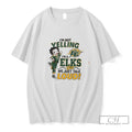 Premium Im Not Yelling Im A Elks We Just Talk Loud Tee T Shirts Sweater