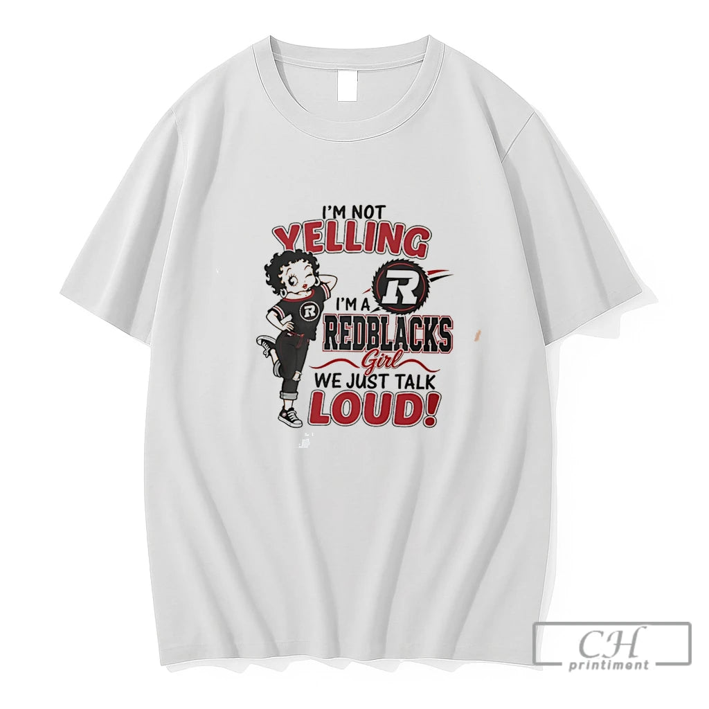 Premium Im Not Yelling Im A Redblacks We Just Talk Loud Tee T Shirts Sweater