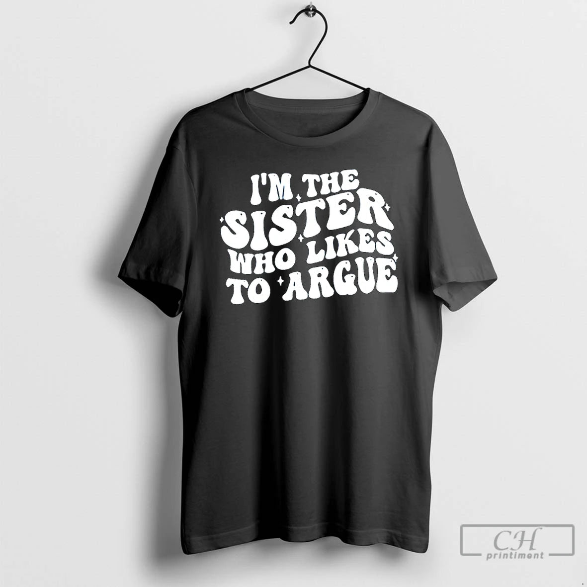 Premium Im The Sister Who Likes To Argue Phrase T-Shirts, Hoodie, Sweatshirt | CoreVibeTees.com