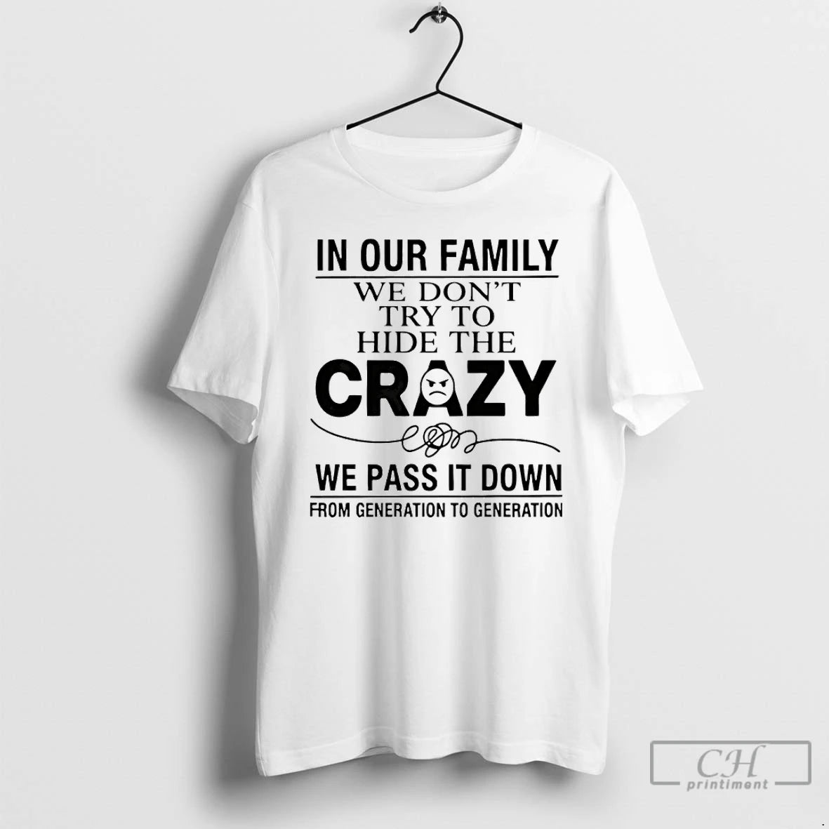Premium In Our Family We Dont Try To Hide The Crazy We Pass It Down T-Shirts, Hoodie, Sweatshirt | CoreVibeTees.com