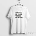 Premium Introverted But Willing To Discuss Philly Sports Tee