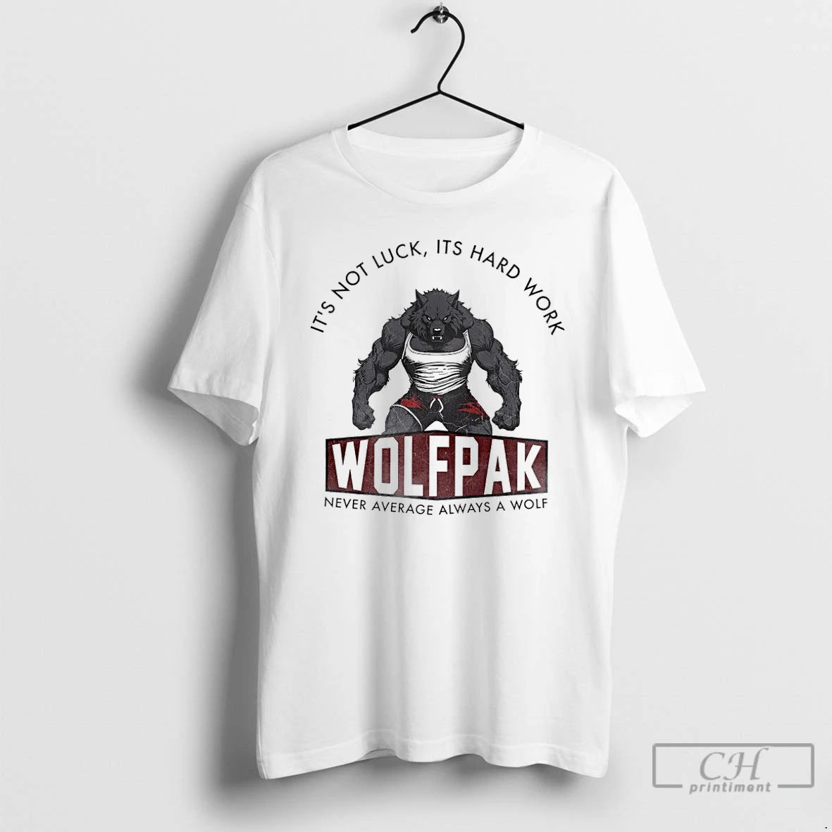 Premium Its Not Luck Its Hard Work Wolfpak Never Average Always A Wolf T Shirts Hoodie, Sweatshirt | CoreVibeTees.com