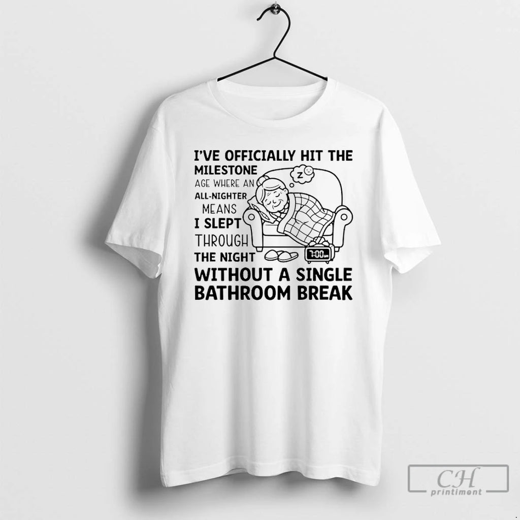 Premium Ive Ly Hit The Milestone Age Where An All Nighter Means I Slept Through T-Shirts, Hoodie, Sweatshirt