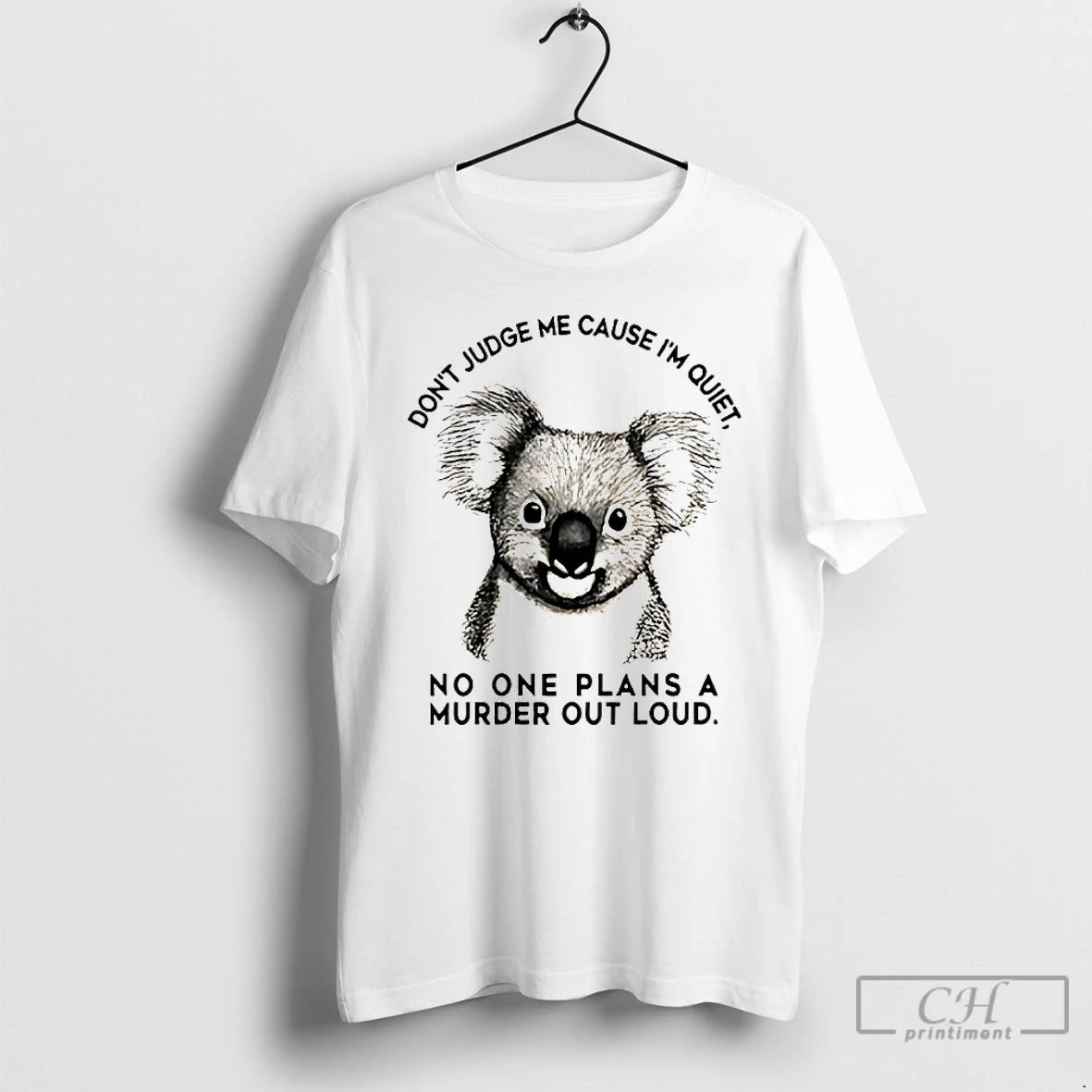 Premium Koala Dont Judge Me Cause Im Quiet No One Plans A Murder Out Loud T-Shirts, Hoodie, Sweatshirt | CoreVibeTees.com