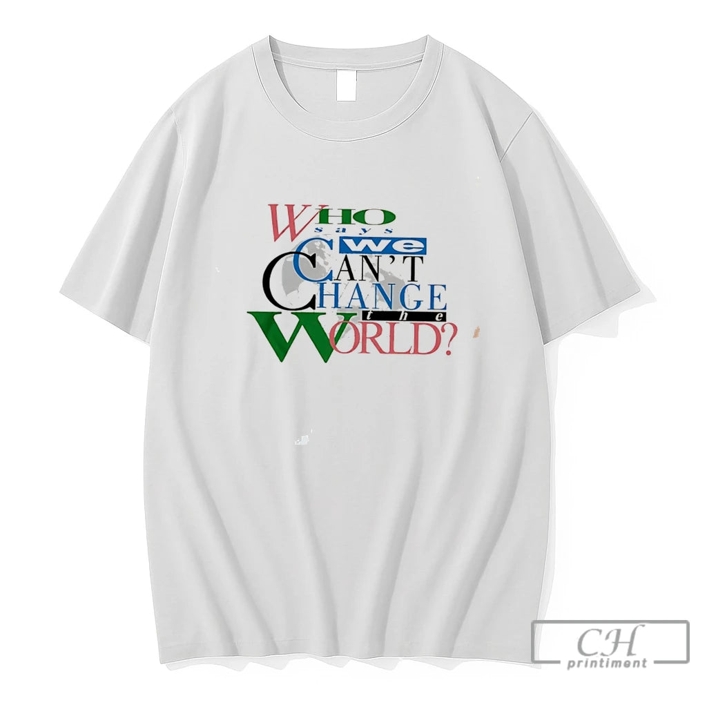 Premium Lebron James Who Says We Cant Change The World Tee