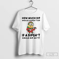 Premium Minion How Much Dip Would A Dipshit Dip If A Dipshit Could Dip Shit T-Shirts, Hoodie, Sweatshirt | CoreVibeTees.com