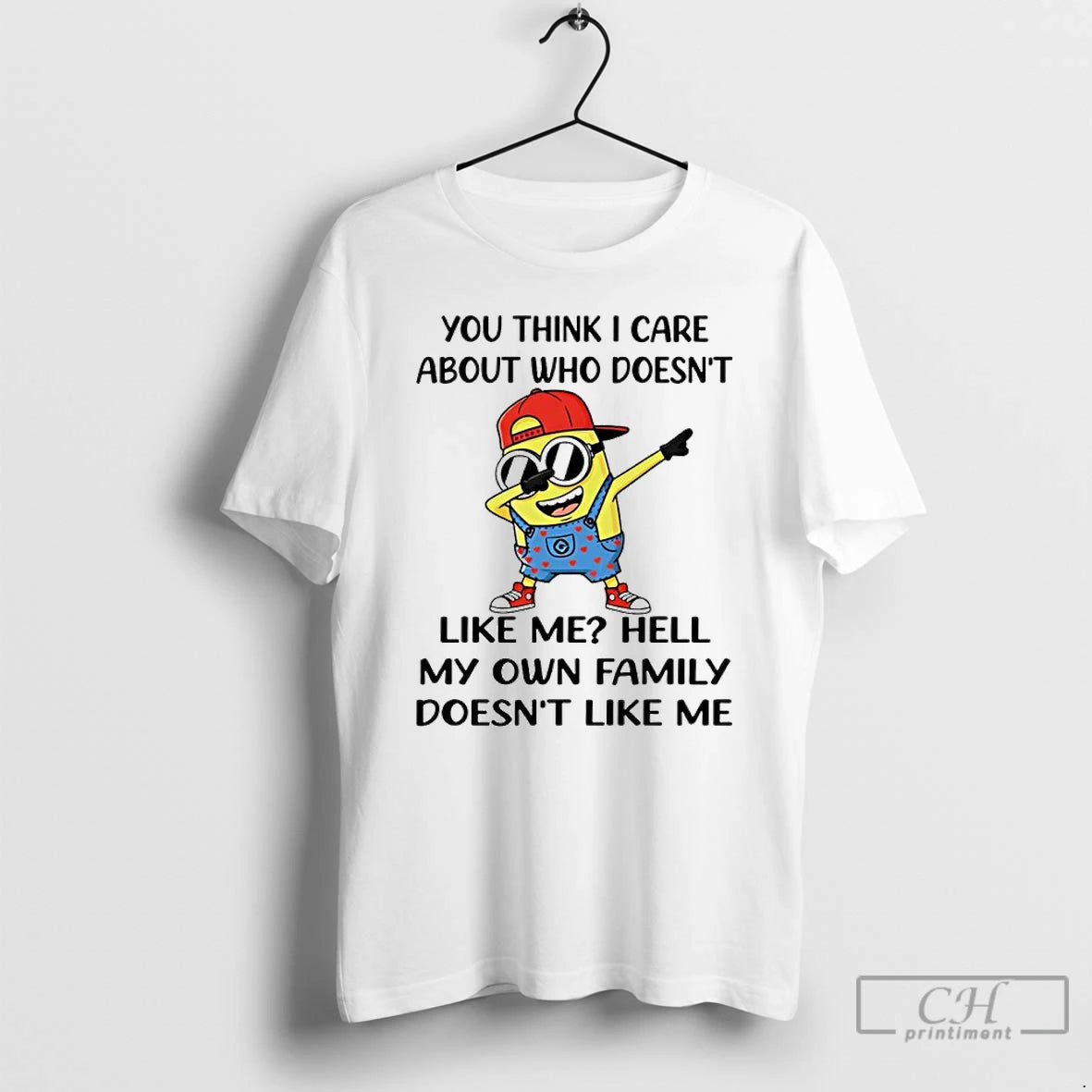 Premium Minion You Think I Care About Who Doesnt Like Me Hell My Own Family T-Shirts, Hoodie, Sweatshirt | CoreVibeTees.com