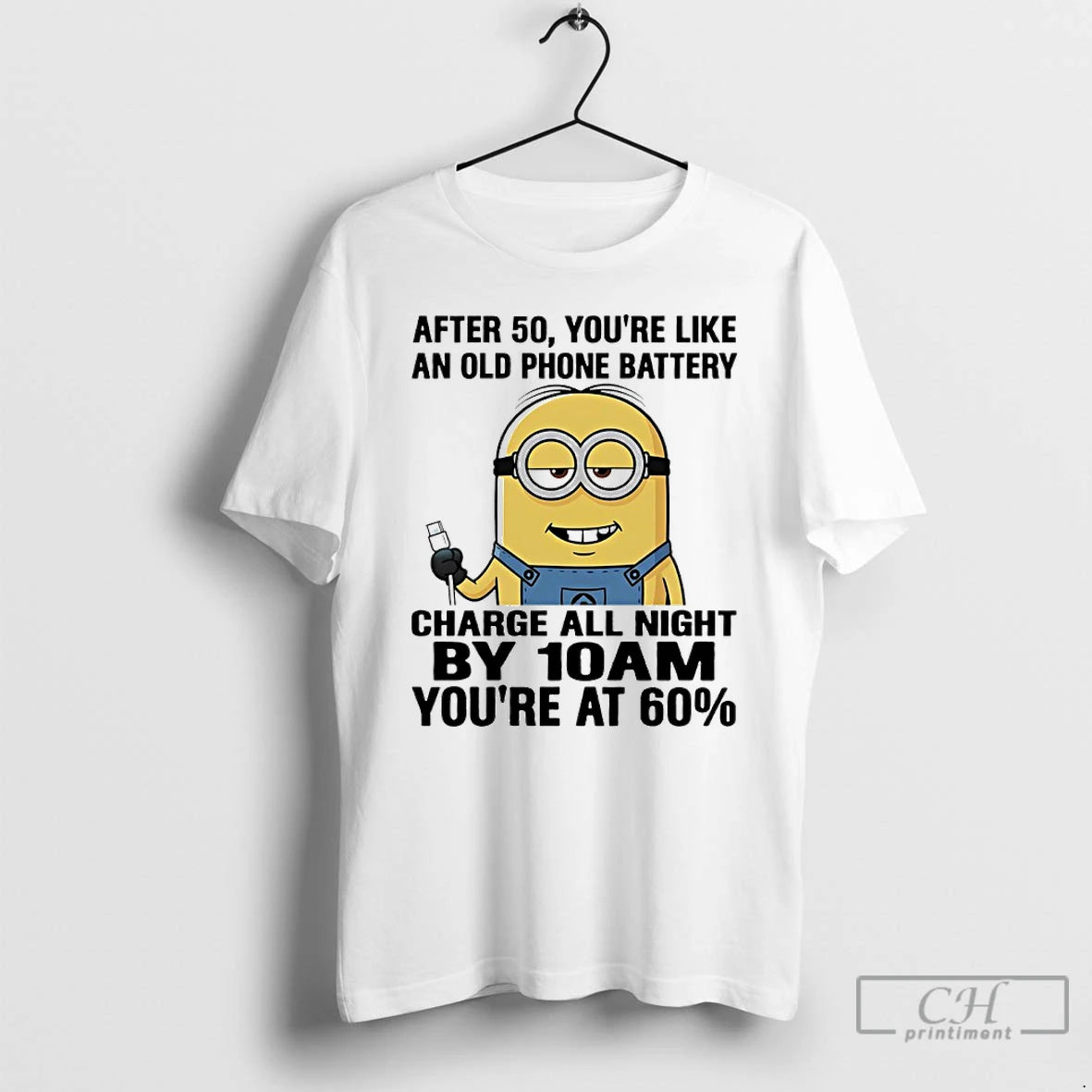 Premium Minions After 50 Youre Like An Old Phone Battery Charge All Night By 10am T-Shirts, Hoodie, Sweatshirt