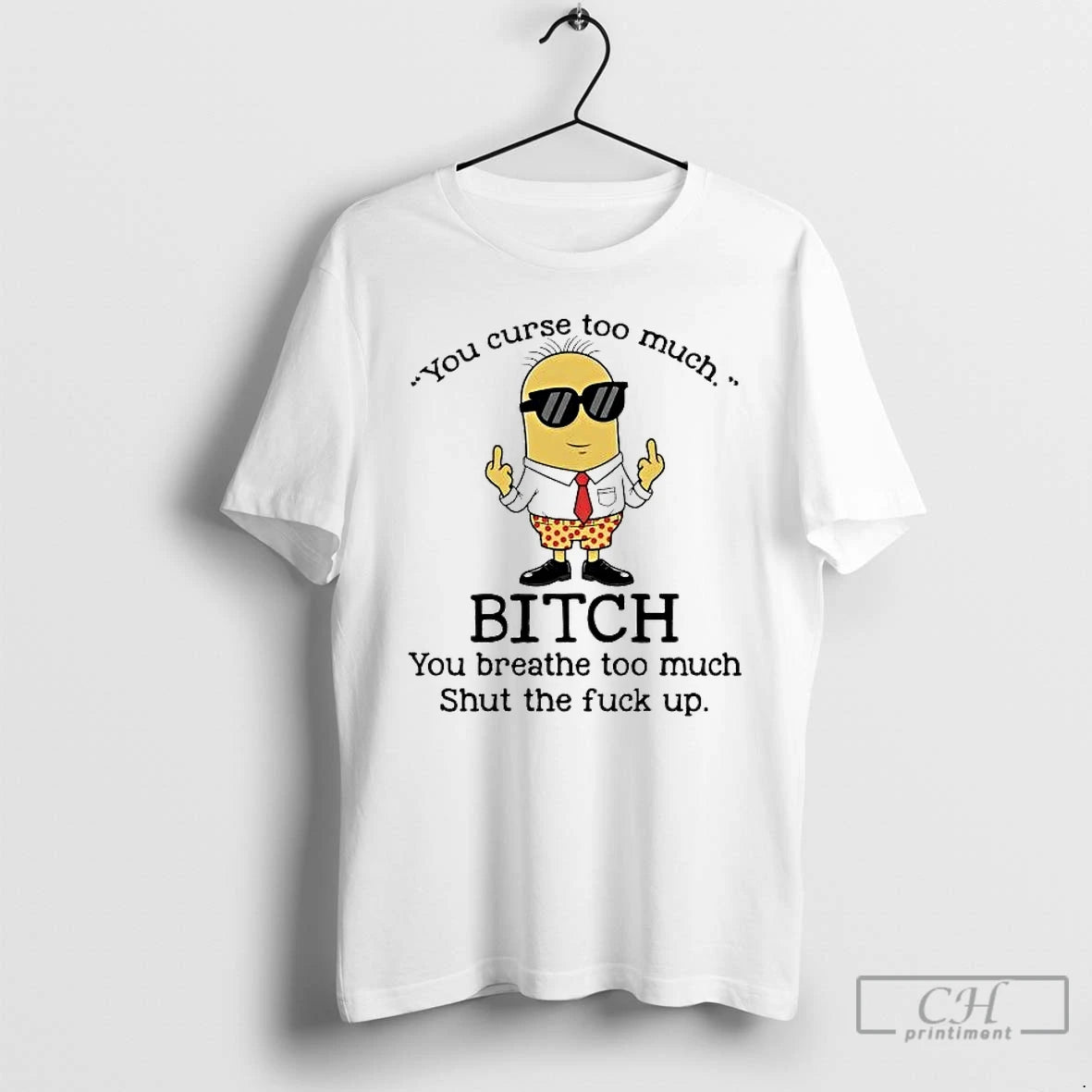 Premium Minions You Curse Too Much Bitch You Breathe Too Much T-Shirts, Hoodie, Sweatshirt | CoreVibeTees.com
