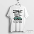 Premium Money Cant Buy Happiness But It Can Buy A Beetle And Thats Almost The T-Shirts, Hoodie, Sweatshirt | CoreVibeTees.com