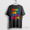 Premium More Amor Vive Tu Vida Pride Tee