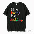 Premium More Loving Less Judging Rainbow Text Tee