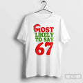 Premium Most Likely To Say 67 Christmas T-Shirts, Hoodie, Sweatshirt | CoreVibeTees.com