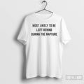 Premium Most Likely To Be Left Behind During The Rapture T Shirts