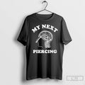 Premium My Next Piercing 2025 T-Shirts, Hoodie, Sweatshirt | CoreVibeTees.com