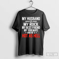 Premium My Husband Is My Rock My Best Friend My Soulmate And Hes Hot As T-Shirts, Hoodie, Sweatshirt | CoreVibeTees.com