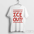 Premium Neighbors Say Ice Out Streets Of Minneapolis T-Shirts, Hoodie, Sweatshirt | CoreVibeTees.com