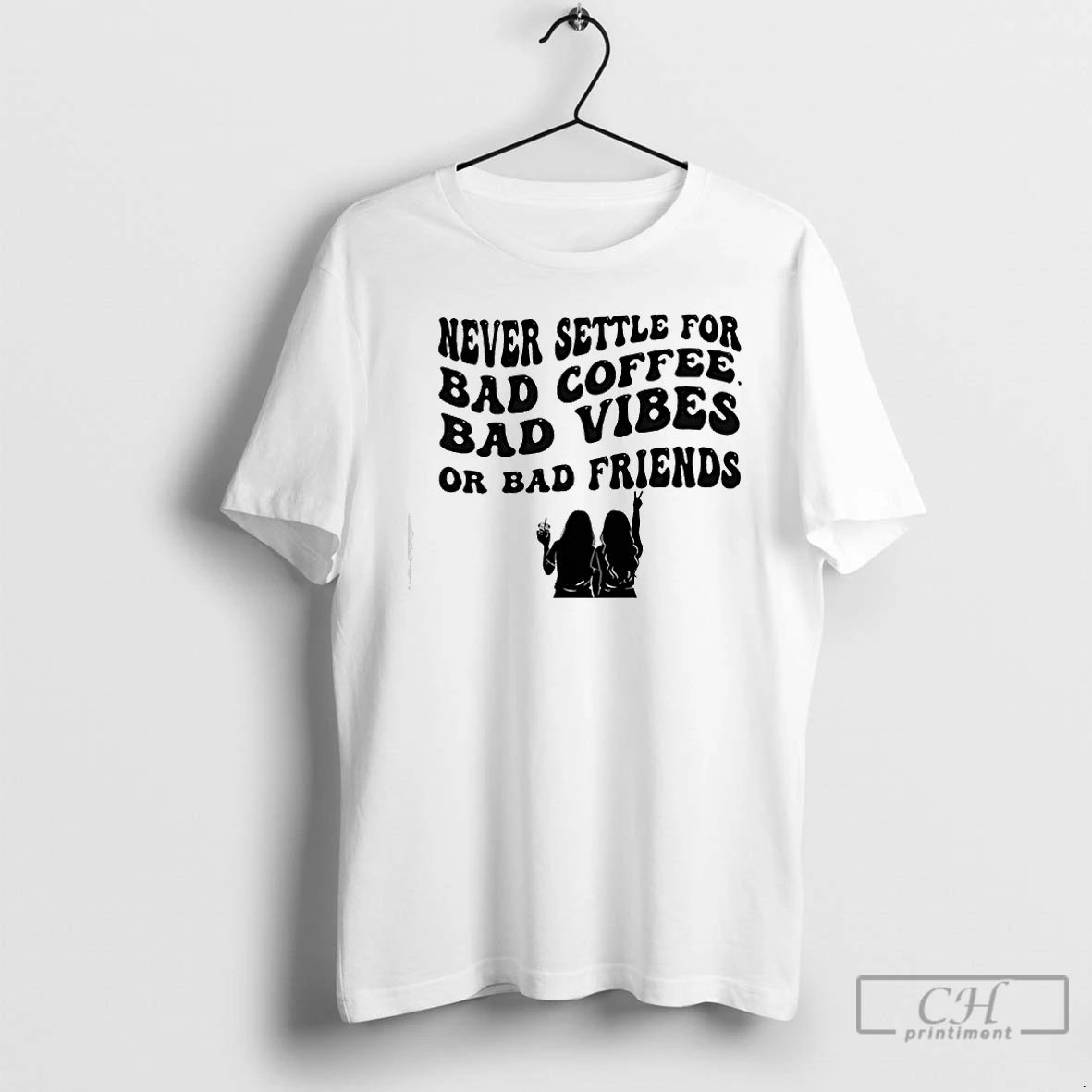 Premium Never Settle For Bad Coffee Bad Vibes Or Bad Friends T-Shirts, Hoodie, Sweatshirt | CoreVibeTees.com