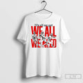 Premium New England Football Players We All We Got We All We Need T Shirts Hoodie, Sweatshirt | CoreVibeTees.com