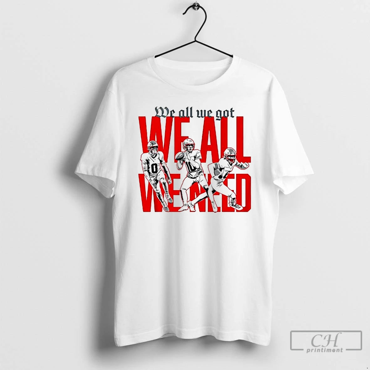 Premium New England Football Players We All We Got We All We Need T Shirts Hoodie, Sweatshirt | CoreVibeTees.com