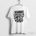 Premium No Worries Watched The Safety Video T-Shirts, Hoodie, Sweatshirt | CoreVibeTees.com