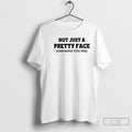 Premium Not Just A Pretty Face Fantastic Tits Too Text T-Shirts, Hoodie, Sweatshirt | CoreVibeTees.com