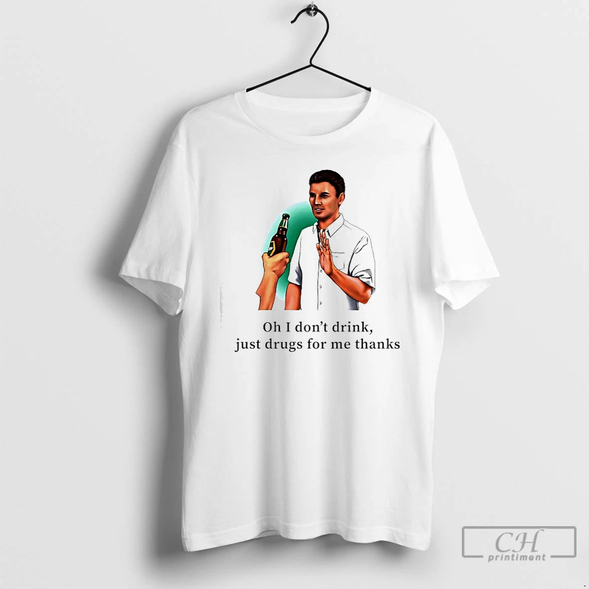 Premium Oh I Dont Drink Just Drugs For Me Thanks T-Shirts, Hoodie, Sweatshirt | CoreVibeTees.com