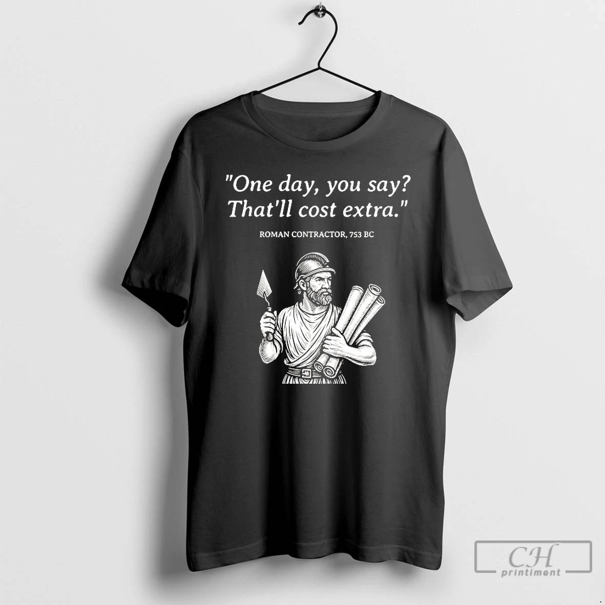 Premium Roman Contractor One Day You Say Thatll Cost Extra T Shirts