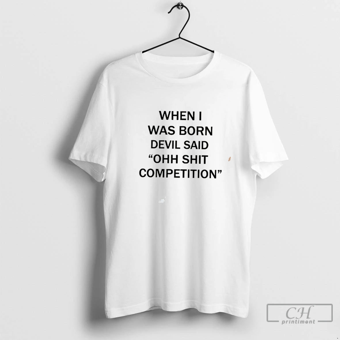 Premium Sarcastic When I Was Born Devil Said Competition Tee
